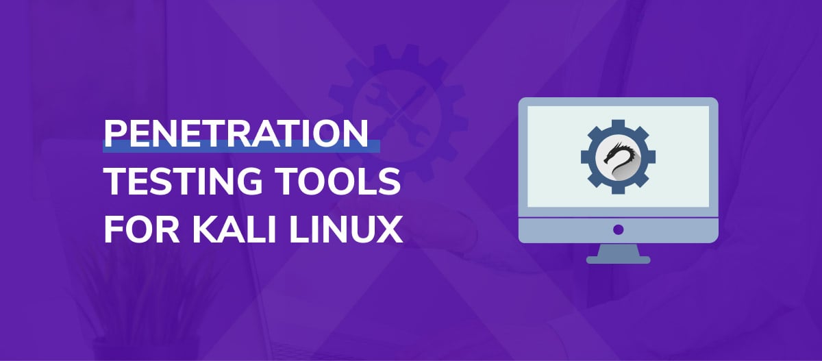 Top Penetration Testing Tools For Kali Linux In